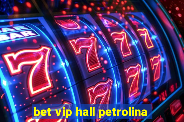 bet vip hall petrolina